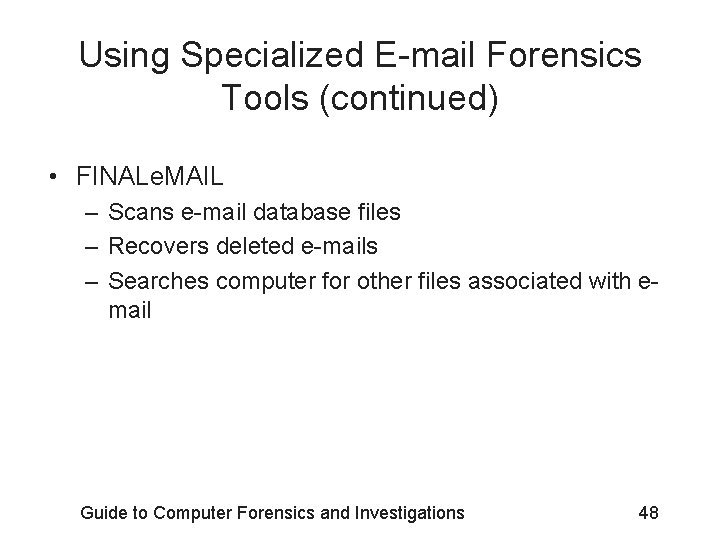 Using Specialized E-mail Forensics Tools (continued) • FINALe. MAIL – Scans e-mail database files