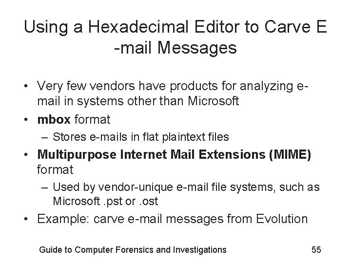 Using a Hexadecimal Editor to Carve E -mail Messages • Very few vendors have