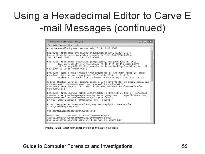 Using a Hexadecimal Editor to Carve E -mail Messages (continued) Guide to Computer Forensics