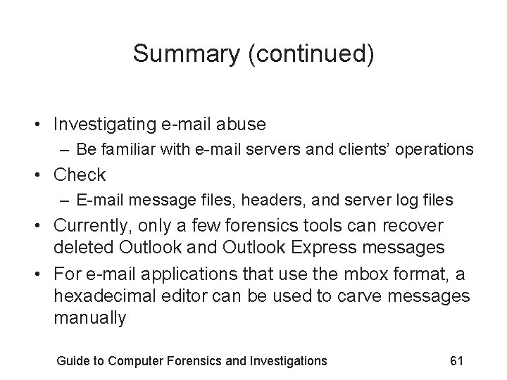 Summary (continued) • Investigating e-mail abuse – Be familiar with e-mail servers and clients’