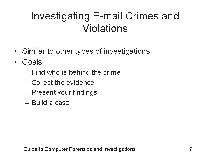 Investigating E-mail Crimes and Violations • Similar to other types of investigations • Goals