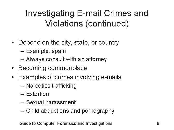 Investigating E-mail Crimes and Violations (continued) • Depend on the city, state, or country