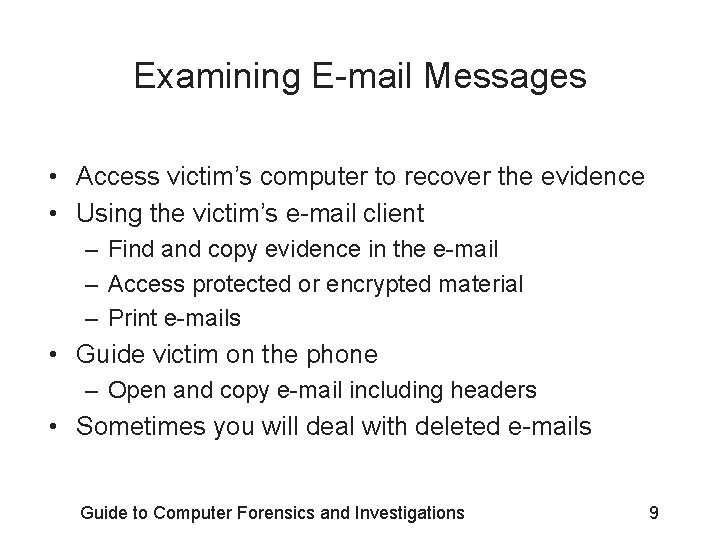Examining E-mail Messages • Access victim’s computer to recover the evidence • Using the