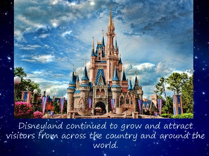 Disneyland continued to grow and attract visitors from across the country and around the