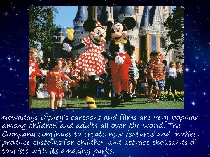 Nowadays Disney’s cartoons and films are very popular among children and adults all over