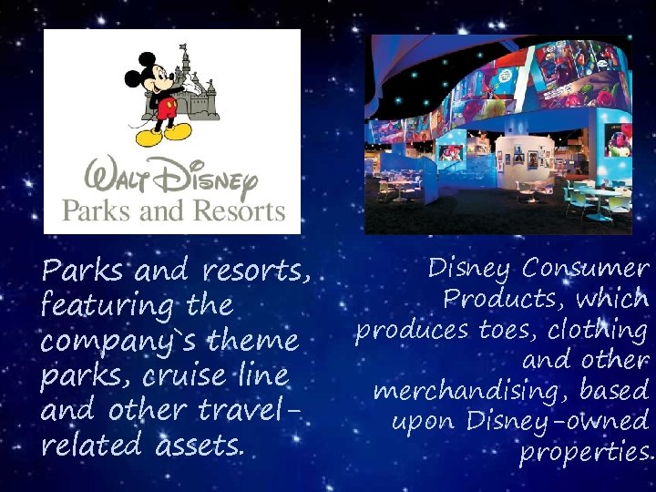 Parks and resorts, featuring the company`s theme parks, cruise line and other travelrelated assets.