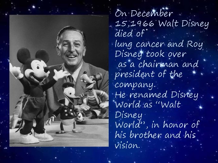 On December 15, 1966 Walt Disney died of lung cancer and Roy Disney took