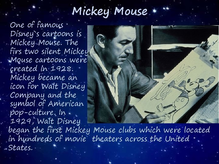 Mickey Mouse One of famous Disney`s cartoons is Mickey Mouse. The firs two silent