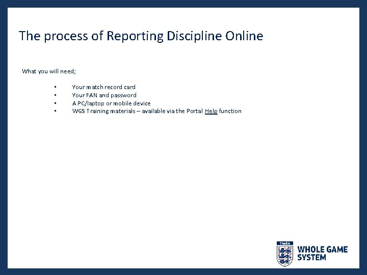 The process of Reporting Discipline Online What you will need; • • Your match