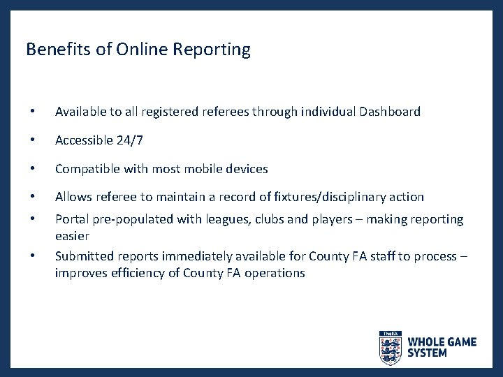 Benefits of Online Reporting • Available to all registered referees through individual Dashboard •