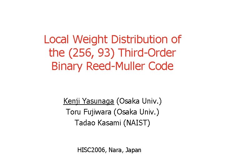 Local Weight Distribution of the (256, 93) Third-Order Binary Reed-Muller Code Kenji Yasunaga (Osaka