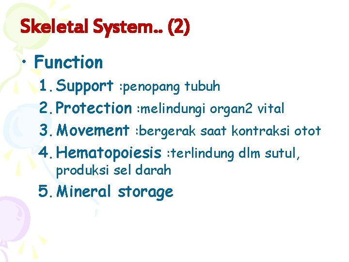 Skeletal System. . (2) • Function 1. Support : penopang tubuh 2. Protection :