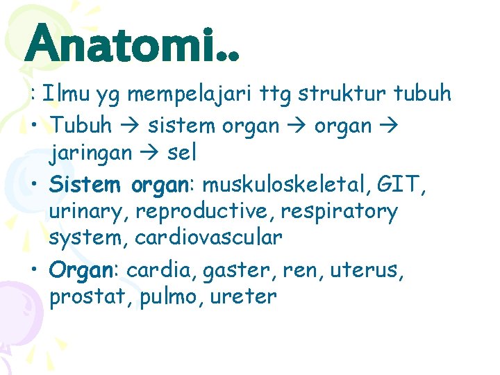 Anatomi. . : Ilmu yg mempelajari ttg struktur tubuh • Tubuh sistem organ jaringan