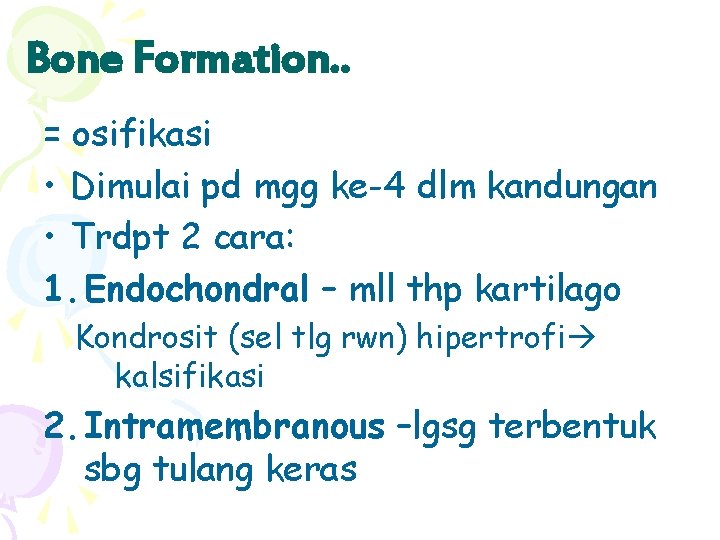 Bone Formation. . = osifikasi • Dimulai pd mgg ke-4 dlm kandungan • Trdpt