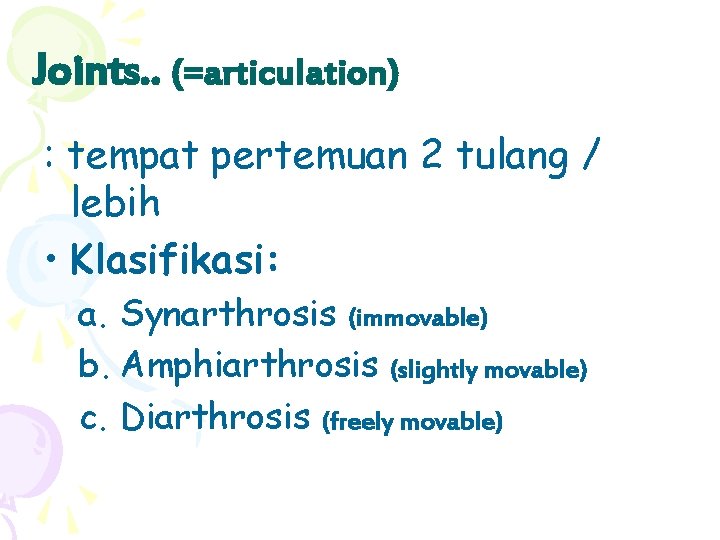 Joints. . (=articulation) : tempat pertemuan 2 tulang / lebih • Klasifikasi: a. Synarthrosis