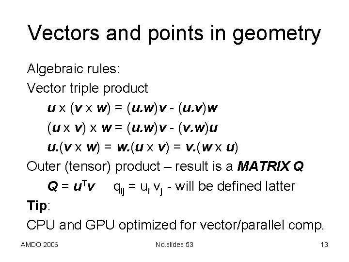 Vectors and points in geometry Algebraic rules: Vector triple product u x (v x