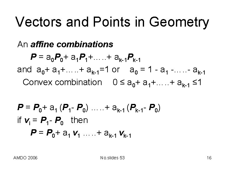 Vectors and Points in Geometry An affine combinations P = a 0 P 0+