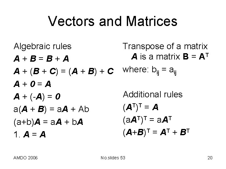 Vectors and Matrices Algebraic rules A+B=B+A A + (B + C) = (A +