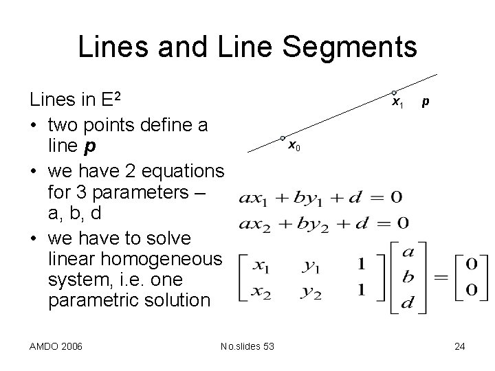 Lines and Line Segments Lines in E 2 • two points define a line