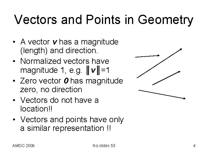 Vectors and Points in Geometry • A vector v has a magnitude (length) and