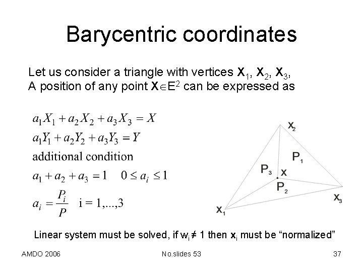 Barycentric coordinates Let us consider a triangle with vertices X 1, X 2, X