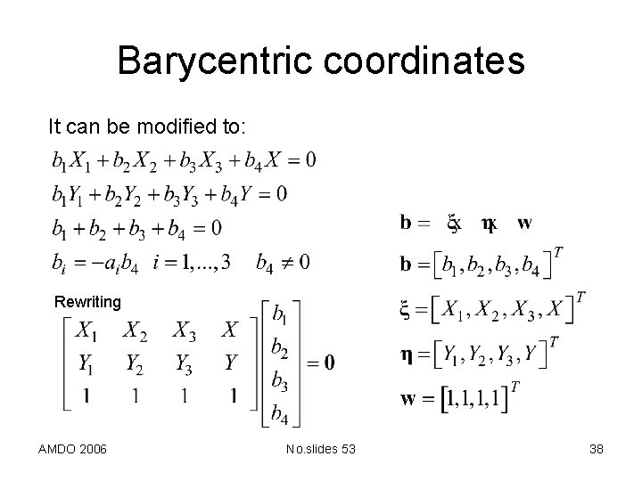 Barycentric coordinates It can be modified to: Rewriting AMDO 2006 No. slides 53 38