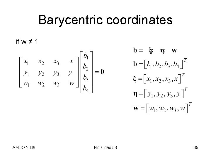 Barycentric coordinates if wi ≠ 1 AMDO 2006 No. slides 53 39 