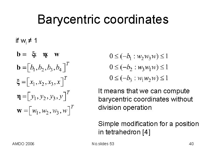 Barycentric coordinates if wi ≠ 1 It means that we can compute barycentric coordinates