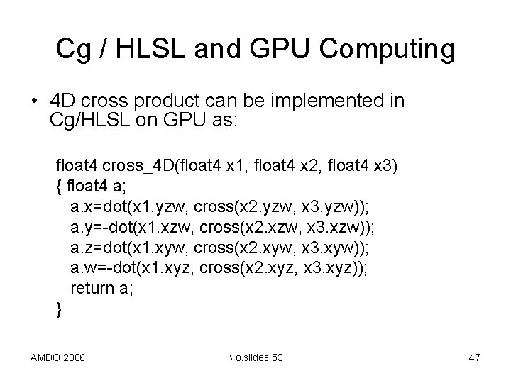 Cg / HLSL and GPU Computing • 4 D cross product can be implemented