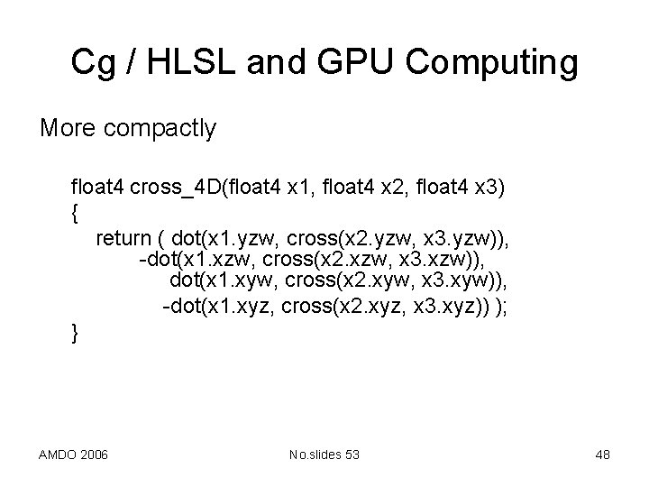 Cg / HLSL and GPU Computing More compactly float 4 cross_4 D(float 4 x