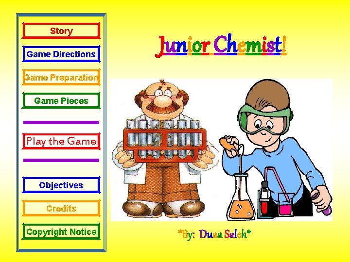 Story Game Directions Junior Chemist! Game Preparation Game Pieces Play the Game Objectives Credits