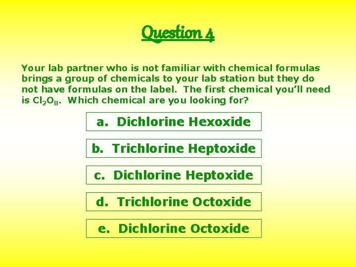 Question 4 Your lab partner who is not familiar with chemical formulas brings a