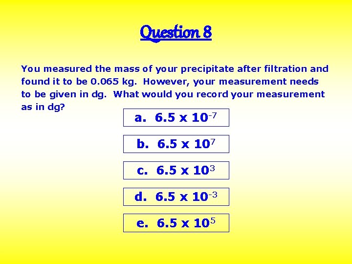 Question 8 You measured the mass of your precipitate after filtration and found it