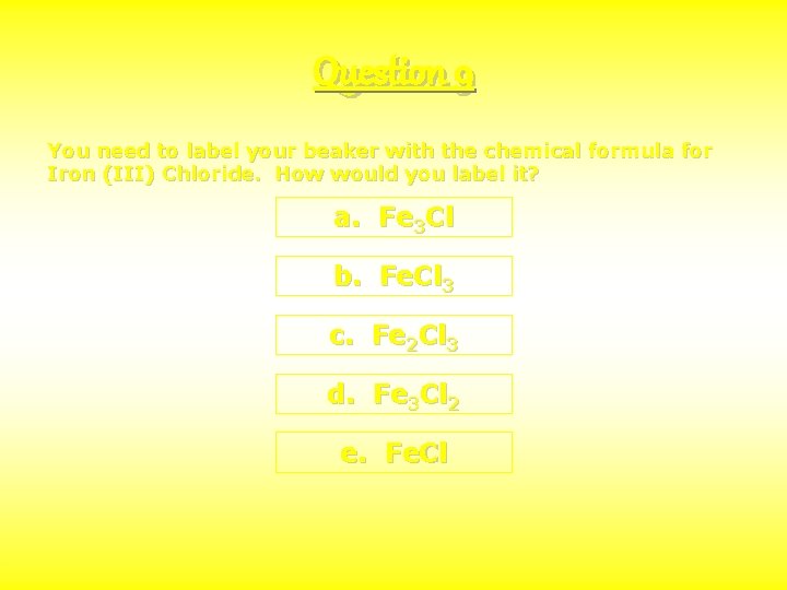 Question 9 You need to label your beaker with the chemical formula for Iron