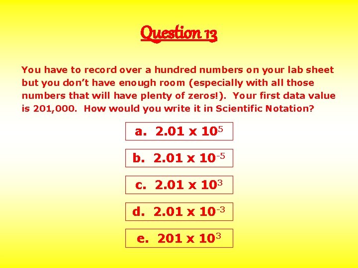 Question 13 You have to record over a hundred numbers on your lab sheet