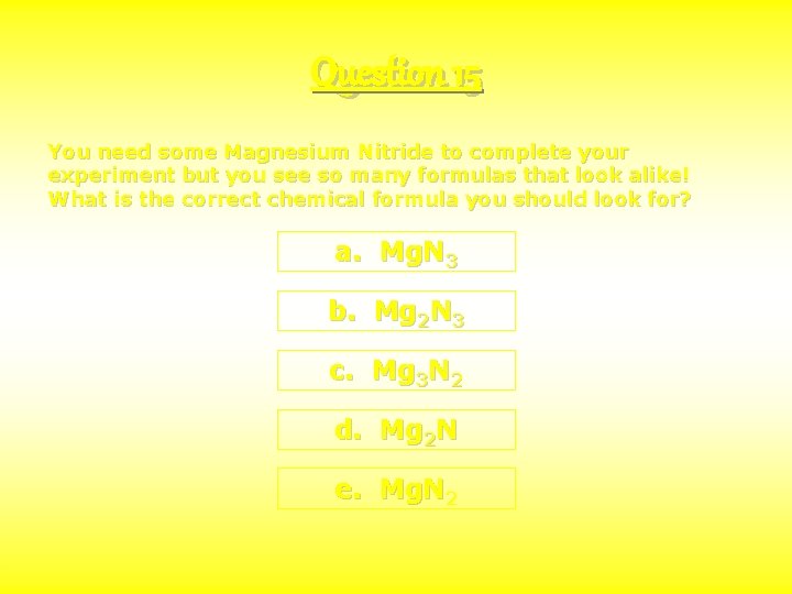 Question 15 You need some Magnesium Nitride to complete your experiment but you see