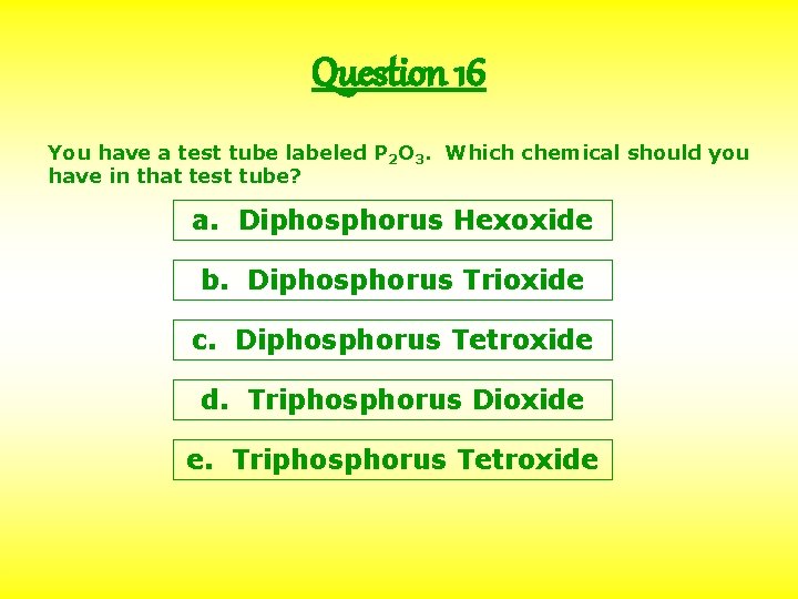 Question 16 You have a test tube labeled P 2 O 3. Which chemical