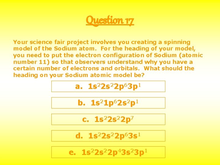 Question 17 Your science fair project involves you creating a spinning model of the