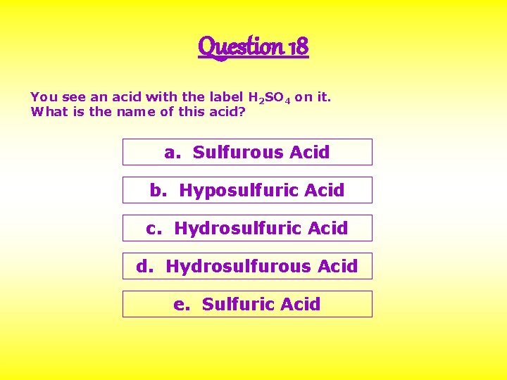 Question 18 You see an acid with the label H 2 SO 4 on