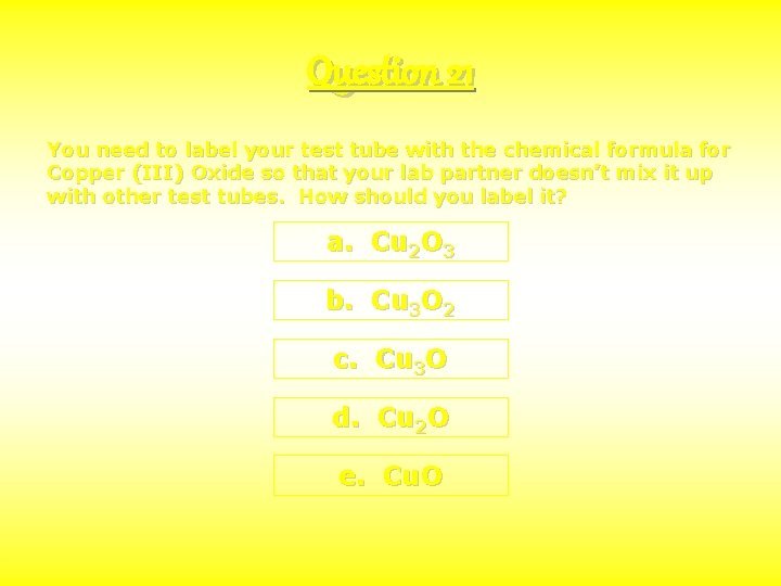 Question 21 You need to label your test tube with the chemical formula for