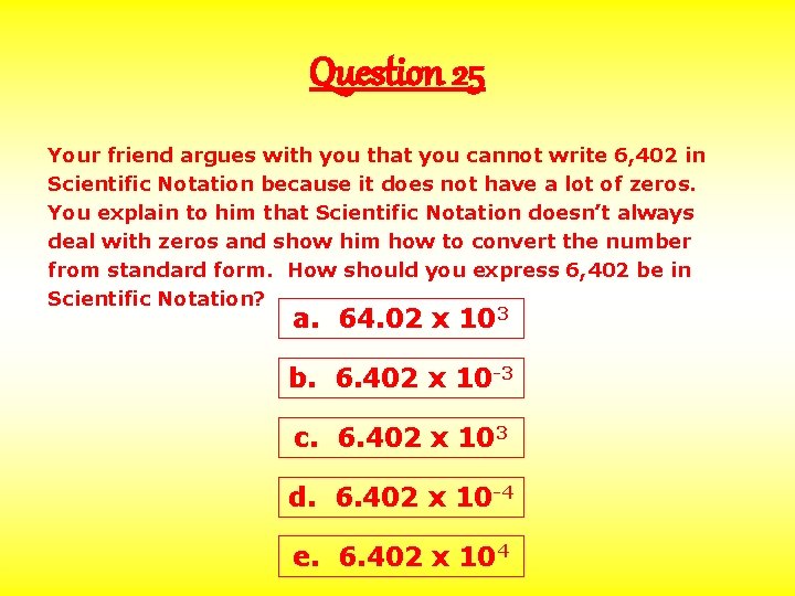 Question 25 Your friend argues with you that you cannot write 6, 402 in