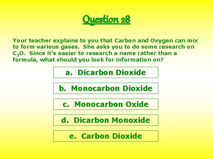 Question 28 Your teacher explains to you that Carbon and Oxygen can mix to