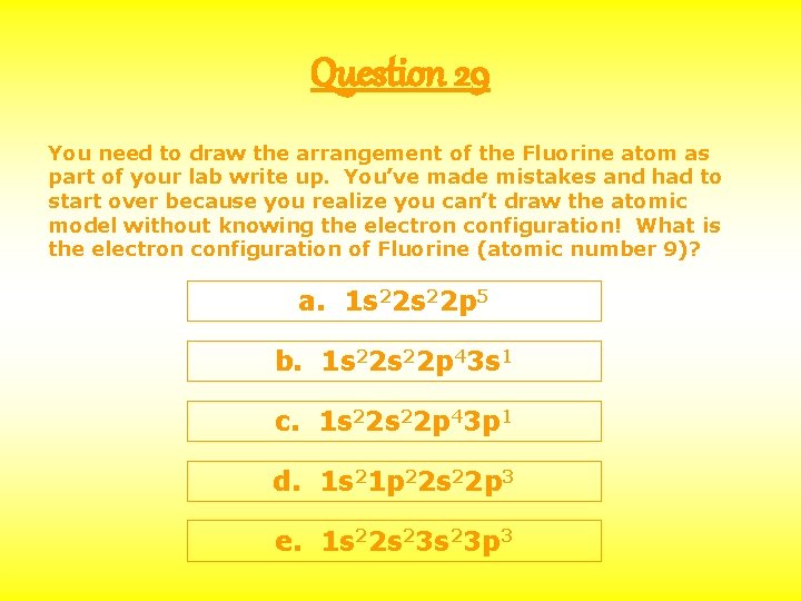 Question 29 You need to draw the arrangement of the Fluorine atom as part