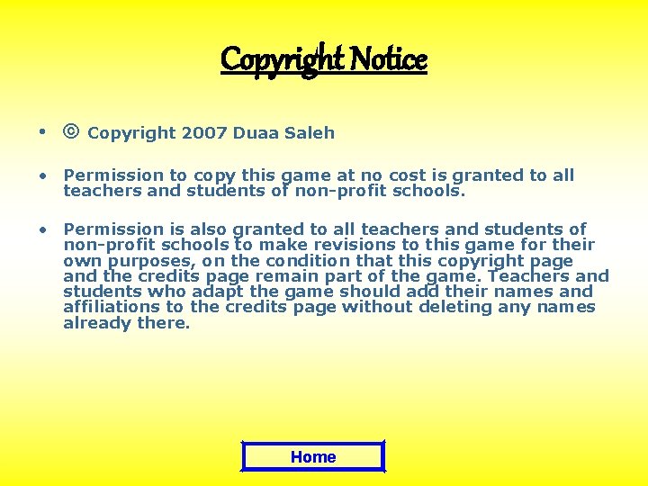 Copyright Notice • © Copyright 2007 Duaa Saleh • Permission to copy this game