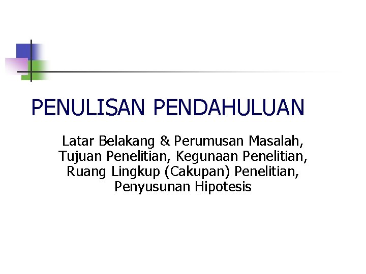 PENULISAN PENDAHULUAN Latar Belakang & Perumusan Masalah, Tujuan Penelitian, Kegunaan Penelitian, Ruang Lingkup (Cakupan)