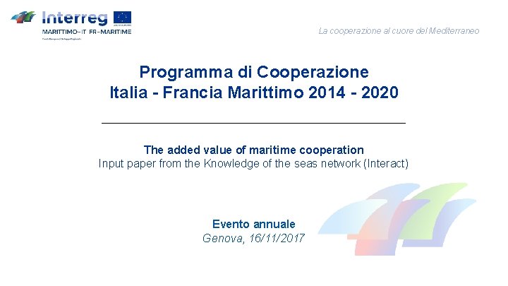 La cooperazione al cuore del Mediterraneo Programma di Cooperazione Italia - Francia Marittimo 2014