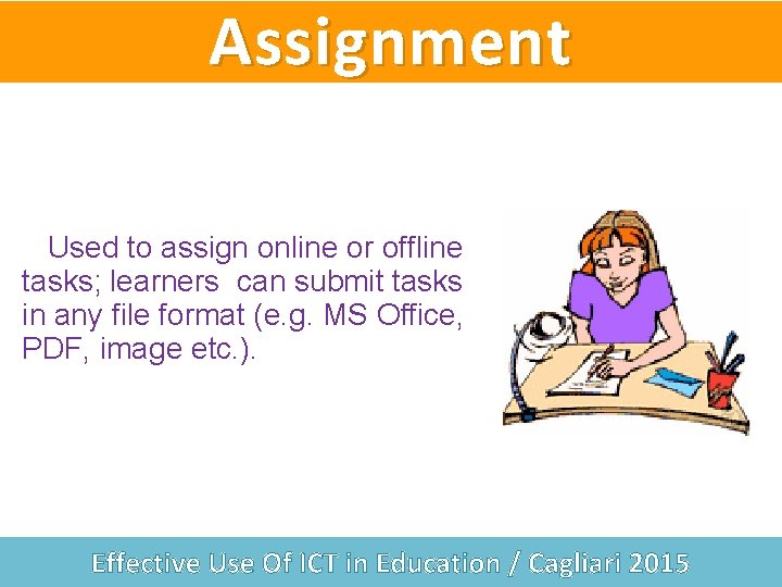 Assignment Used to assign online or offline tasks; learners can submit tasks in any