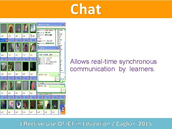 Chat Allows real-time synchronous communication by learners. Effective Use Of ICT in Education /