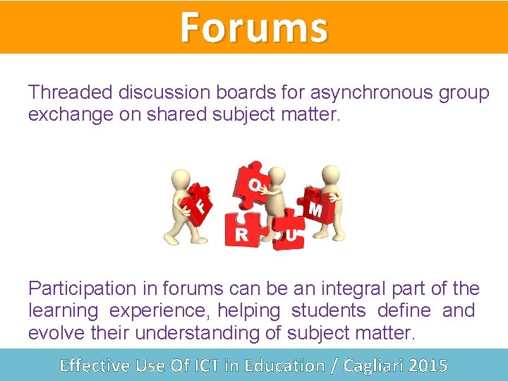 Forums Threaded discussion boards for asynchronous group exchange on shared subject matter. Participation in