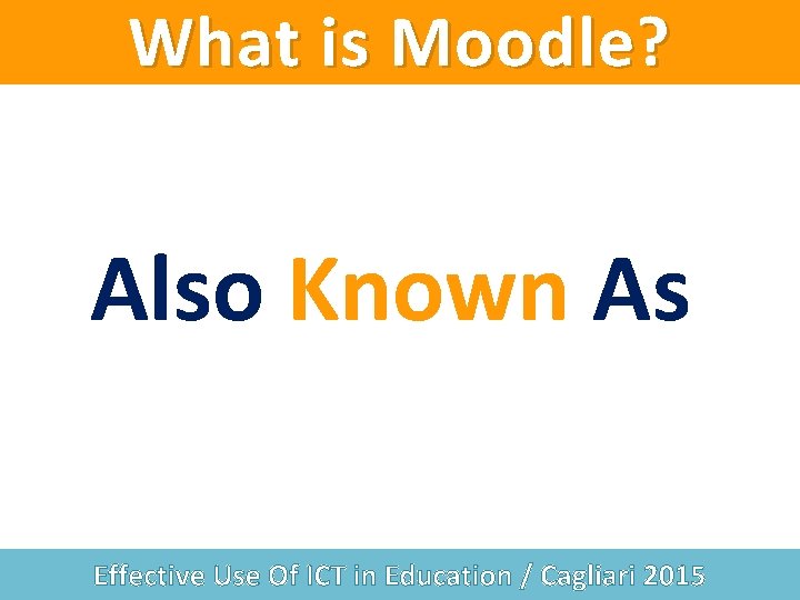What is Moodle? Also Known As Effective Use Of ICT in Education / Cagliari